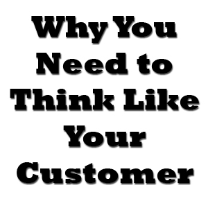 why you need to think like your customer