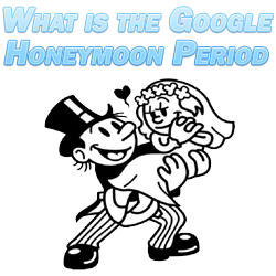What is the Google Honeymoon Period