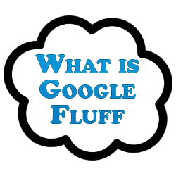 What is Google Fluff