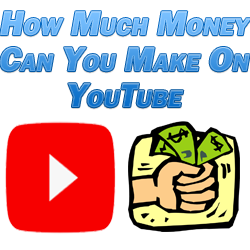 How Much Money Can You Make On YouTube