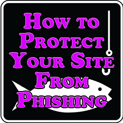 How to Protect Your Site From Phishing