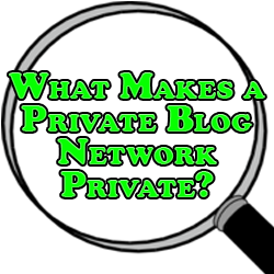 What Makes a Private Blog Network Private