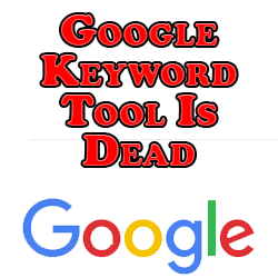 Google Keyword Tool Is Dead