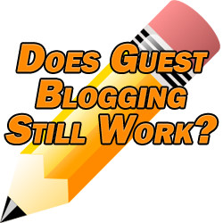 Does Guest Blogging Still Work