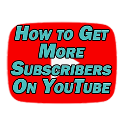 How to Get More Subscribers On YouTube